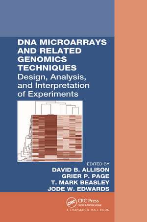 DNA Microarrays and Related Genomics Techniques: Design, Analysis, and Interpretation of Experiments de David B. Allison