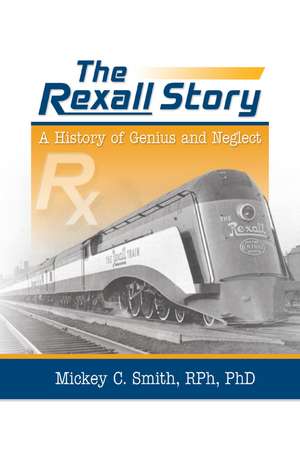 The Rexall Story: A History of Genius and Neglect de Mickey C. Smith