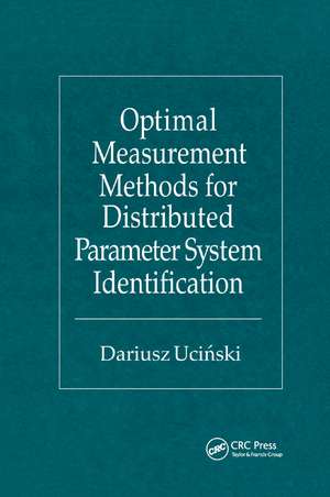 Optimal Measurement Methods for Distributed Parameter System Identification de Dariusz Ucinski