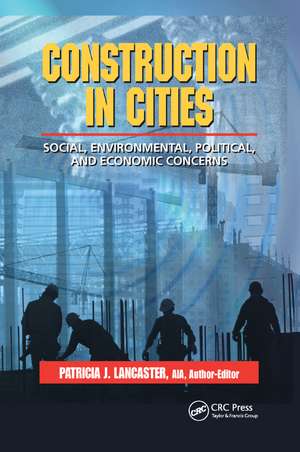 Construction in Cities: Social, Environmental, Political, and Economic Concerns de Patricia J. Lancaster