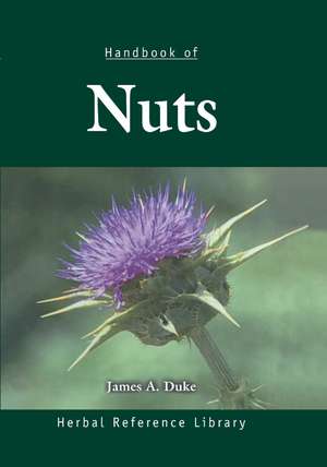 Handbook of Nuts: Herbal Reference Library de James A. Duke