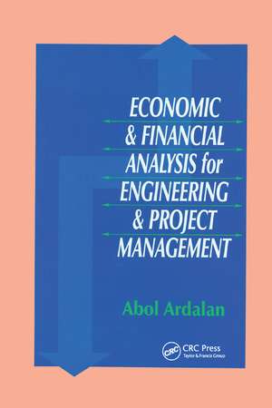 Economic and Financial Analysis for Engineering and Project Management de Abol Ardalan