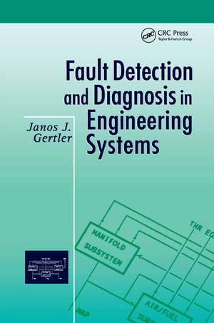 Fault Detection and Diagnosis in Engineering Systems de Janos Gertler