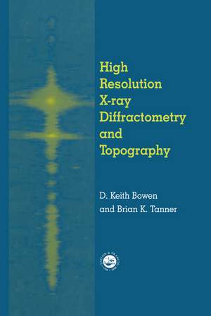 High Resolution X-Ray Diffractometry And Topography de D. K. Bowen