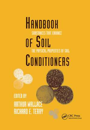 Handbook of Soil Conditioners: Substances That Enhance the Physical Properties of Soil: Substances That Enhance the Physical Properties of Soil de Wallace