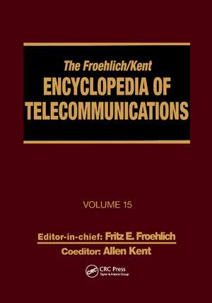 The Froehlich/Kent Encyclopedia of Telecommunications: Volume 15 - Radio Astronomy to Submarine Cable Systems de Fritz E. Froehlich