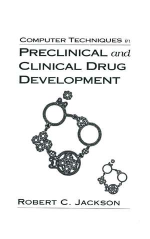 Computer Techniques in Preclinical and Clinical Drug Development de Robert C. Jackson