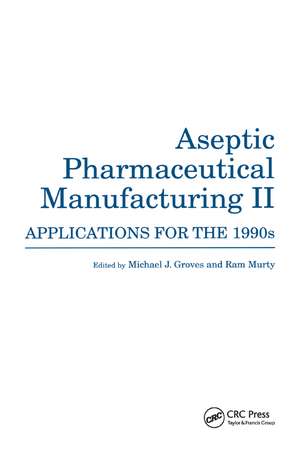 Aseptic Pharmaceutical Manufacturing II: Applications for the 1990s de Michael J. Groves