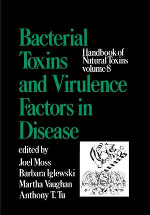 Handbook of Natural Toxins, Volume 8: Bacterial Toxins and Virulence Factors in Disease de Joel Moss