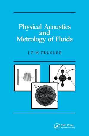 Physical Acoustics and Metrology of Fluids de Martin Trusler