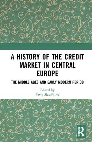 A History of the Credit Market in Central Europe: The Middle Ages and Early Modern Period de Pavla Slavíčková