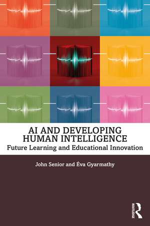 AI and Developing Human Intelligence: Future Learning and Educational Innovation de John Senior