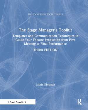 The Stage Manager's Toolkit: Templates and Communication Techniques to Guide Your Theatre Production from First Meeting to Final Performance de Laurie Kincman