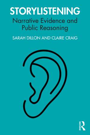 Storylistening: Narrative Evidence and Public Reasoning de Sarah Dillon