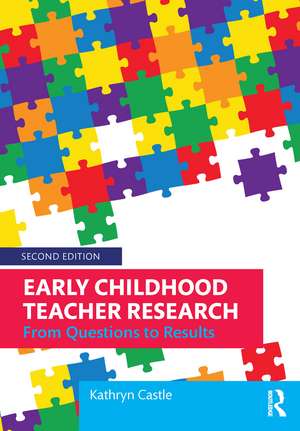 Early Childhood Teacher Research: From Questions to Results de Kathryn Castle