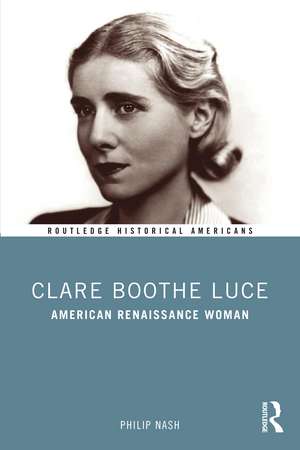 Clare Boothe Luce: American Renaissance Woman de Philip Nash