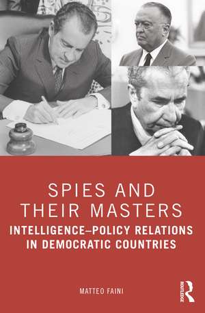 Spies and Their Masters: Intelligence–Policy Relations in Democratic Countries de Matteo Faini