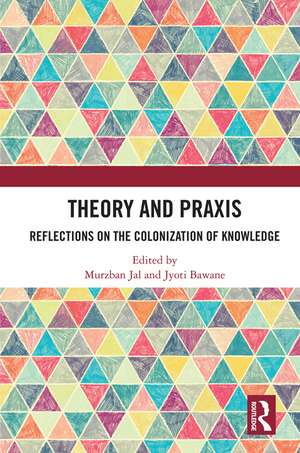 Theory and Praxis: Reflections on the Colonization of Knowledge de Murzban Jal