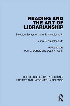 Reading and the Art of Librarianship: Selected Essays of John B. Nicholson, Jr. de John B. Nicholson