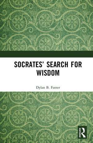 Socrates' Search for Wisdom de Dylan B. Futter