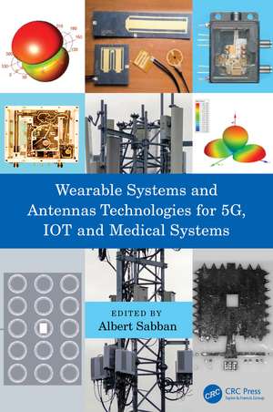 Wearable Systems and Antennas Technologies for 5G, IOT and Medical Systems de Albert Sabban