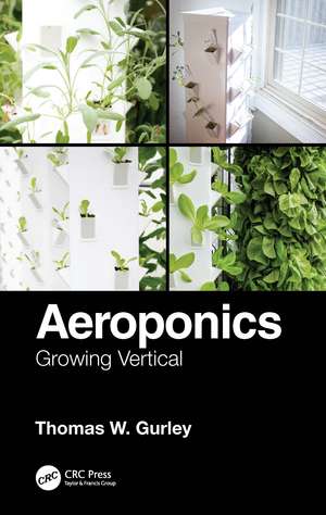 Aeroponics: Growing Vertical de Thomas W. Gurley