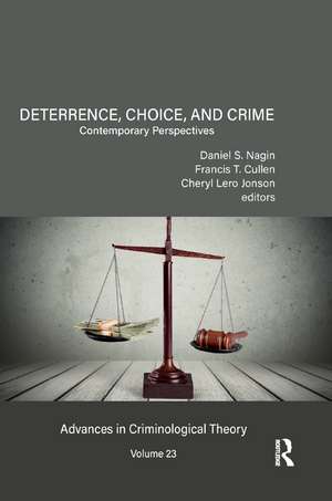 Deterrence, Choice, and Crime, Volume 23: Contemporary Perspectives de Daniel S. Nagin