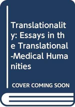 Translationality: Essays in the Translational-Medical Humanities de Douglas Robinson