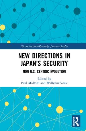 New Directions in Japan’s Security: Non-U.S. Centric Evolution de Paul Midford