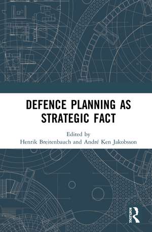 Defence Planning as Strategic Fact de Henrik Breitenbauch