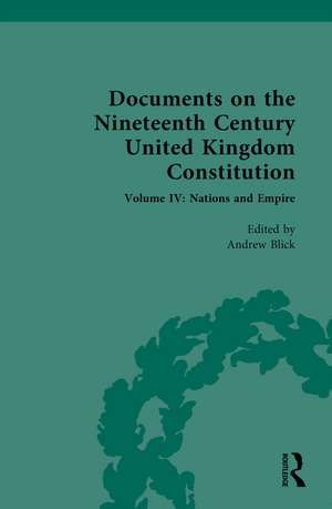 Documents on the Nineteenth Century United Kingdom Constitution: Volume IV: Nations and Empire de Andrew Blick