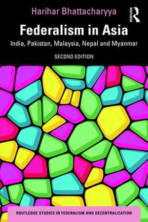 Federalism in Asia: India, Pakistan, Malaysia, Nepal and Myanmar de Harihar Bhattacharyya