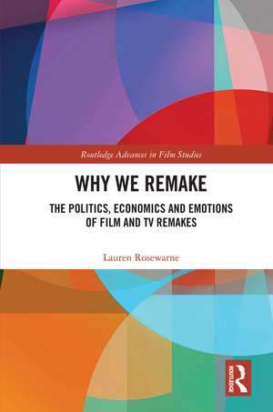 Why We Remake: The Politics, Economics and Emotions of Film and TV Remakes de Lauren Rosewarne