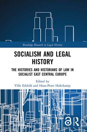 Socialism and Legal History: The Histories and Historians of Law in Socialist East Central Europe de Ville Erkkilä