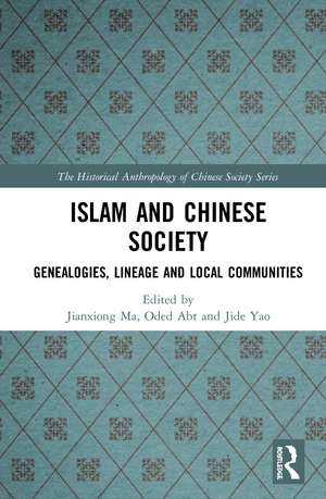 Islam and Chinese Society: Genealogies, Lineage and Local Communities de Jianxiong Ma