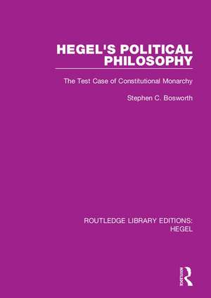 Hegel's Political Philosophy: The Test Case of Constitutional Monarchy de Stephen C. Bosworth