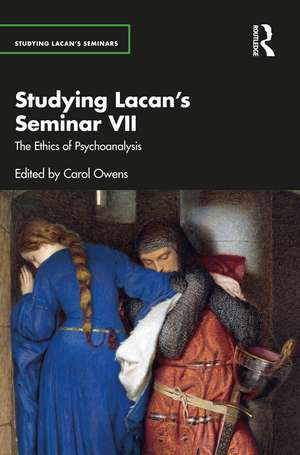 Studying Lacan’s Seminar VII: The Ethics of Psychoanalysis de Carol Owens