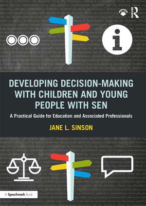 Developing Decision-making with Children and Young People with SEN: A Practical Guide For Education and Associated Professionals de Jane L. Sinson