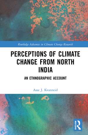 Perceptions of Climate Change from North India: An Ethnographic Account de Aase J. Kvanneid