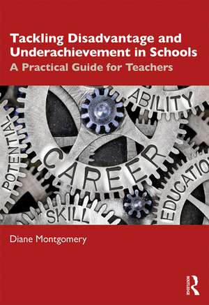 Tackling Disadvantage and Underachievement in Schools: A Practical Guide for Teachers de Diane Montgomery