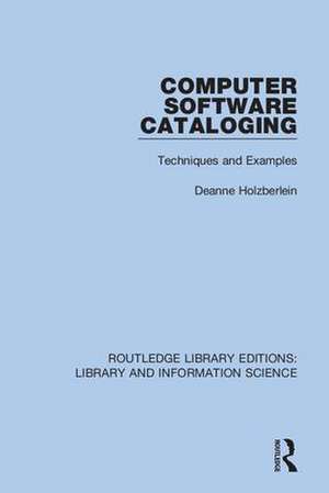 Computer Software Cataloging: Techniques and Examples de Deanne Holzberlein