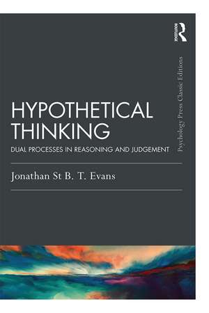 Hypothetical Thinking: Dual Processes in Reasoning and Judgement de Jonathan St B. T. Evans