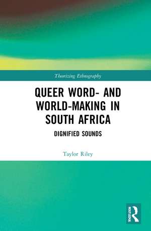 Queer Word- and World-Making in South Africa: Dignified Sounds de Taylor Riley