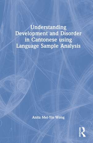 Understanding Development and Disorder in Cantonese using Language Sample Analysis de Anita Mei-Yin Wong