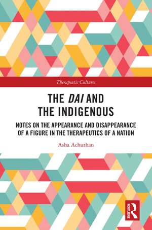 The Dai and the Indigenous: Notes on the Appearance and Disappearance of a Figure in the Therapeutics of a Nation de Asha Achuthan