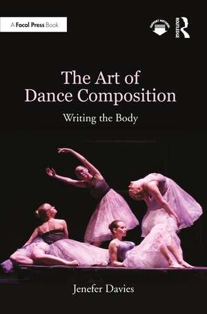 The Art of Dance Composition: Writing the Body de Jenefer Davies