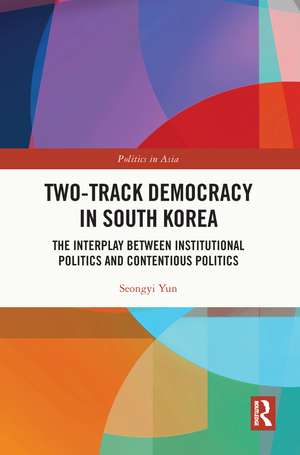 Two-Track Democracy in South Korea: The Interplay Between Institutional Politics and Contentious Politics de Seongyi Yun