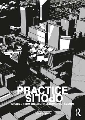 Practiceopolis: Stories from the Architectural Profession de Yasser Megahed