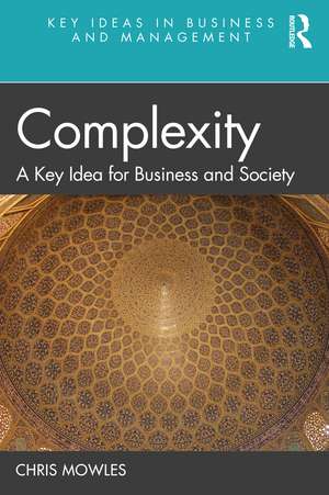 Complexity: A Key Idea for Business and Society de Chris Mowles