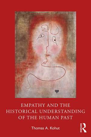 Empathy and the Historical Understanding of the Human Past de Thomas A. Kohut